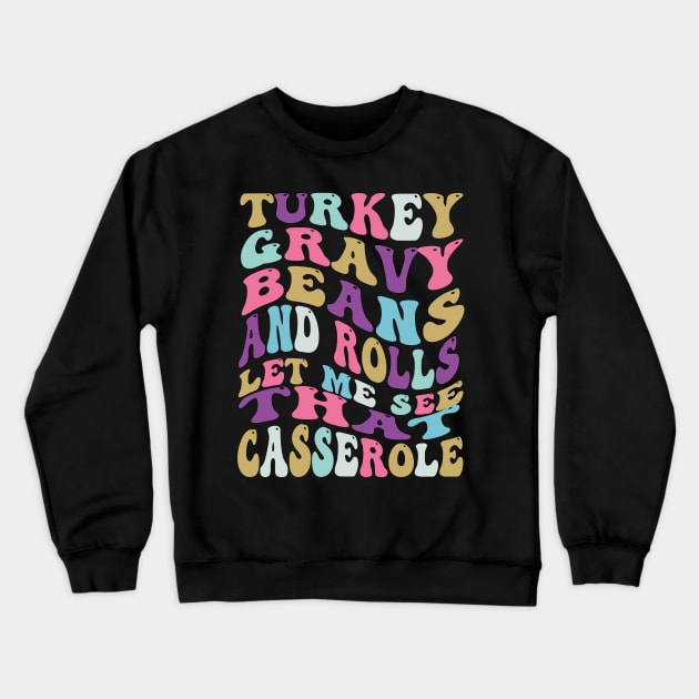 Turkey Gravy Beans And Rolls Let Me See That Casserole Crewneck Sweatshirt by CHNSHIRT